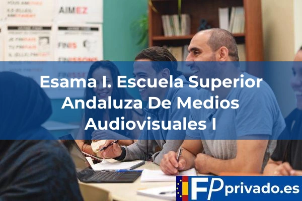 Esama I. Escuela Superior Andaluza De Medios Audiovisuales I centro esama i escuela superior andaluza de medios audiovisuales i img