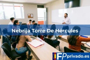 FP Privado en Ferrol Nebrija Torre De Hércules